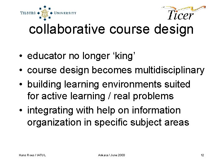 collaborative course design • educator no longer ‘king’ • course design becomes multidisciplinary •