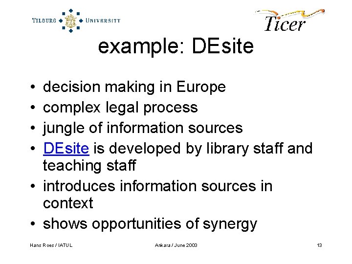 example: DEsite • • decision making in Europe complex legal process jungle of information