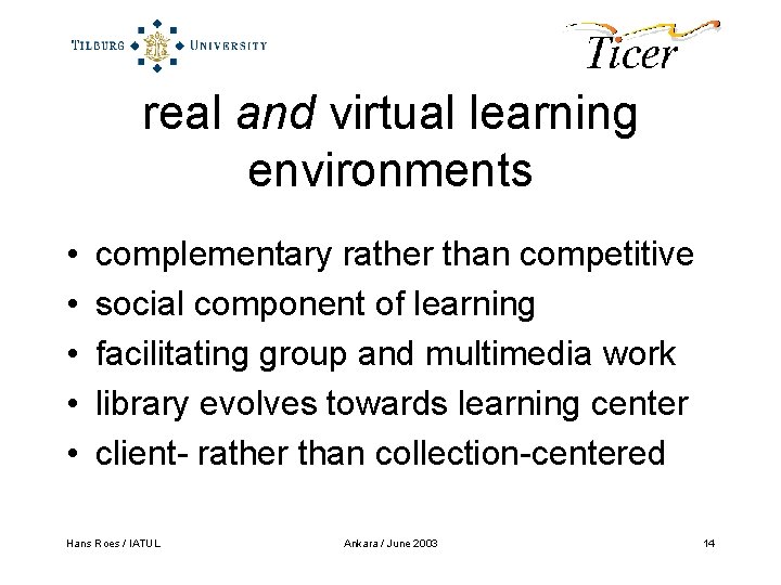 real and virtual learning environments • • • complementary rather than competitive social component