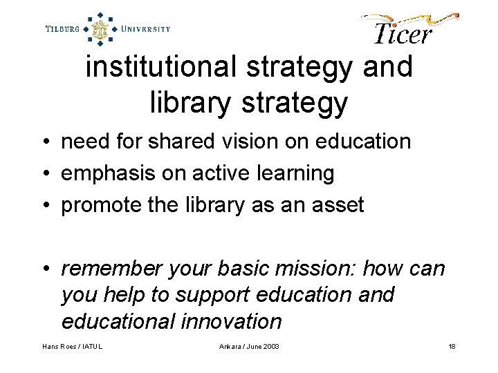 institutional strategy and library strategy • need for shared vision on education • emphasis