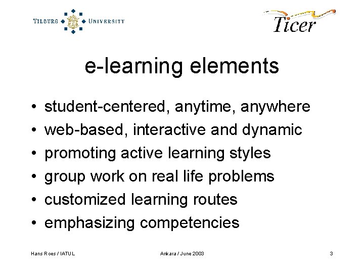 e-learning elements • • • student-centered, anytime, anywhere web-based, interactive and dynamic promoting active