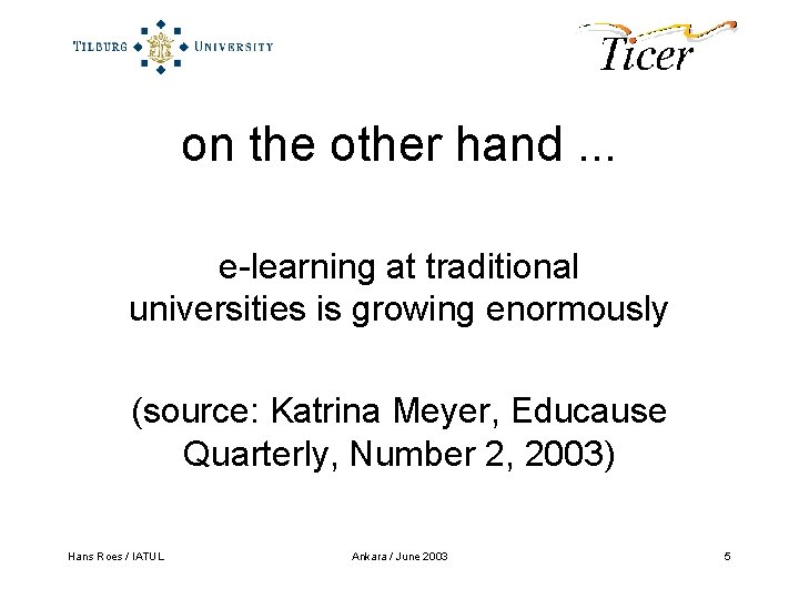 on the other hand. . . e-learning at traditional universities is growing enormously (source:
