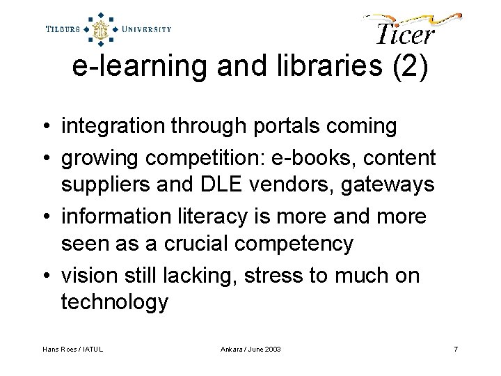 e-learning and libraries (2) • integration through portals coming • growing competition: e-books, content
