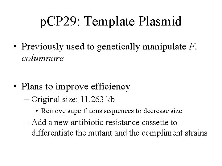 p. CP 29: Template Plasmid • Previously used to genetically manipulate F. columnare •