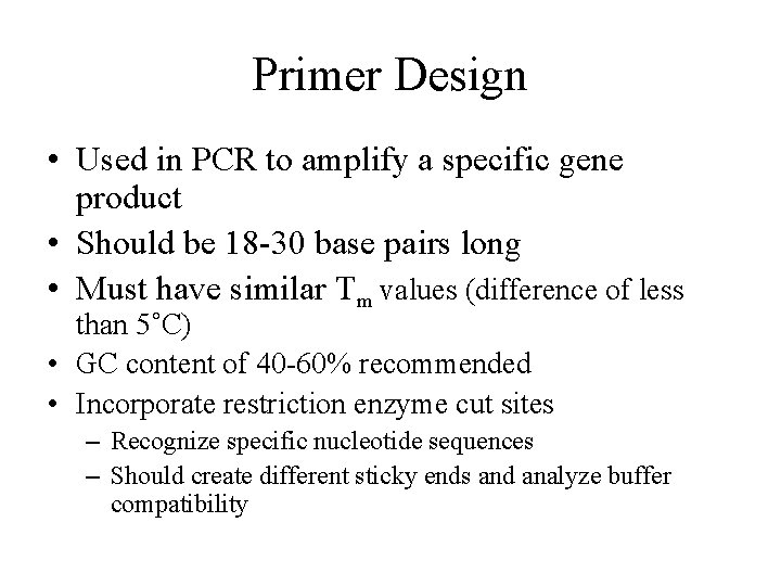 Primer Design • Used in PCR to amplify a specific gene product • Should