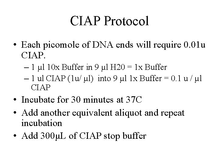 CIAP Protocol • Each picomole of DNA ends will require 0. 01 u CIAP.