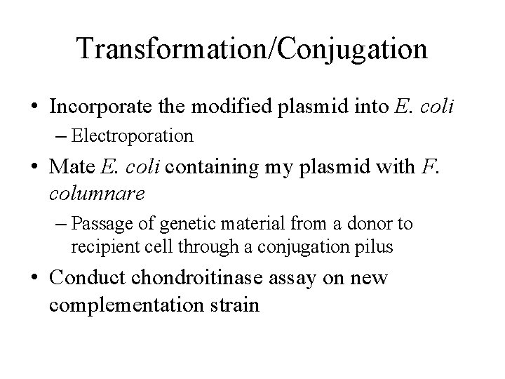 Transformation/Conjugation • Incorporate the modified plasmid into E. coli – Electroporation • Mate E.