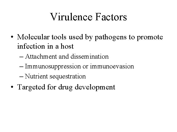 Virulence Factors • Molecular tools used by pathogens to promote infection in a host