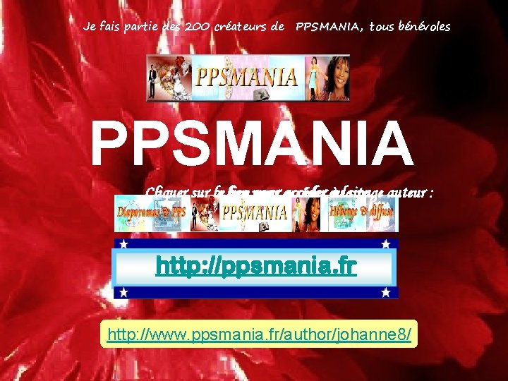 Je fais partie des 200 créateurs de PPSMANIA, tous bénévoles PPSMANIA Cliquer sur ce