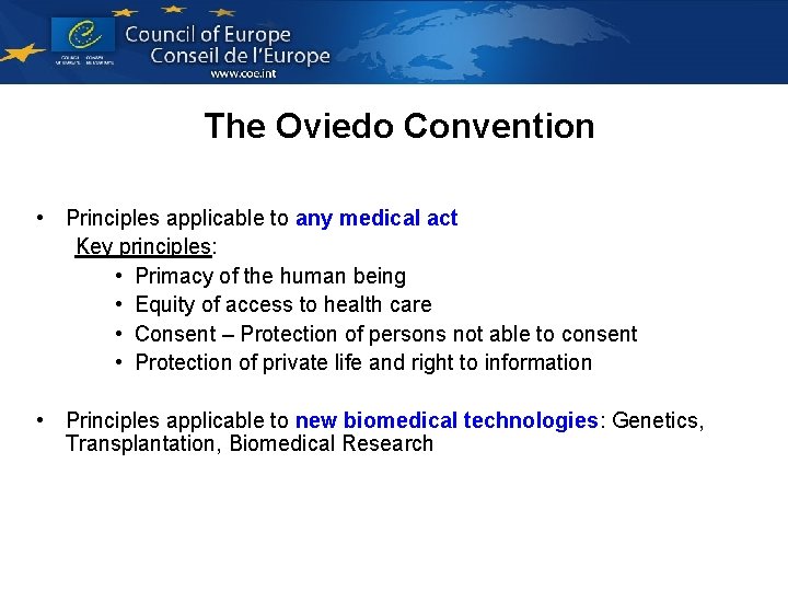 The Oviedo Convention • Principles applicable to any medical act Key principles: • Primacy The Oviedo Convention • Principles applicable to any medical act Key principles: • Primacy