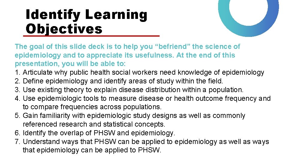 Identify Learning Objectives The goal of this slide deck is to help you “befriend”