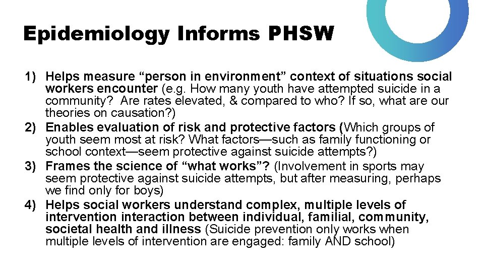 Epidemiology Informs PHSW 1) Helps measure “person in environment” context of situations social workers