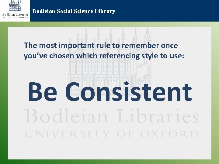 Bodleian Social Science Library The most important rule to remember once you’ve chosen which