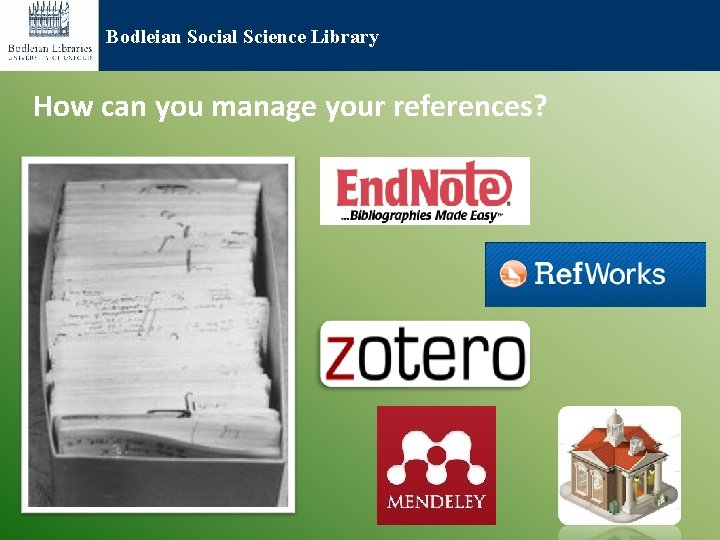 Bodleian Social Science Library How can you manage your references? 