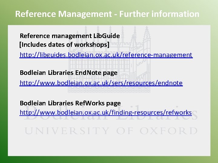 Reference Management - Further information Reference management Lib. Guide [Includes dates of workshops] http: