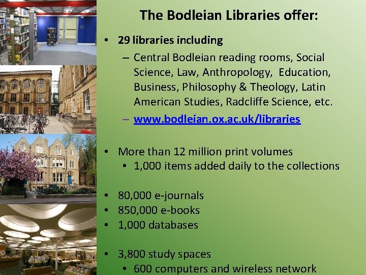 The Bodleian Libraries offer: • 29 libraries including – Central Bodleian reading rooms, Social