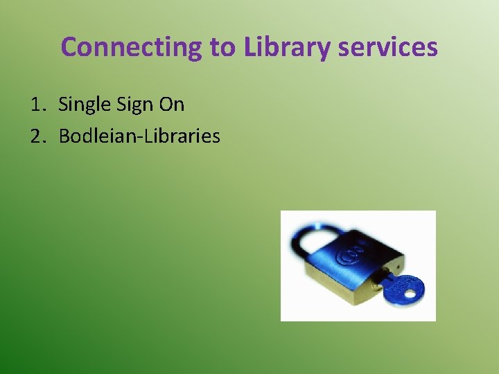 Connecting to Library services 1. Single Sign On 2. Bodleian-Libraries 