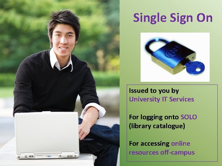 Single Sign On Issued to you by University IT Services For logging onto SOLO
