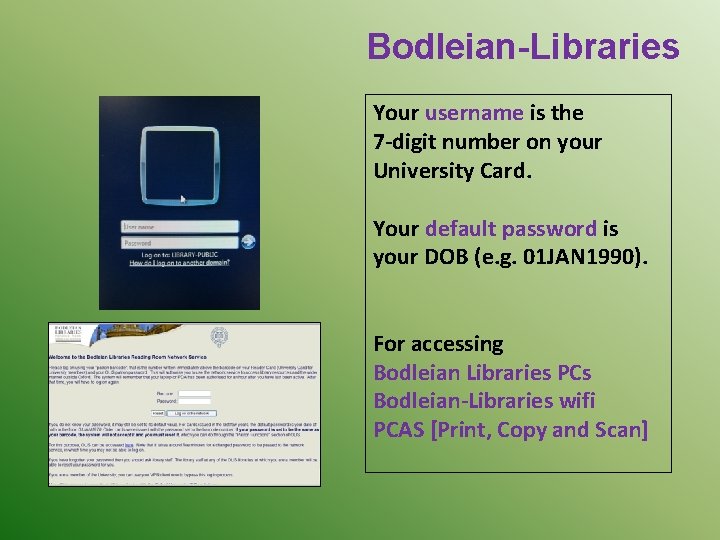Bodleian-Libraries Your username is the 7 -digit number on your University Card. Your default