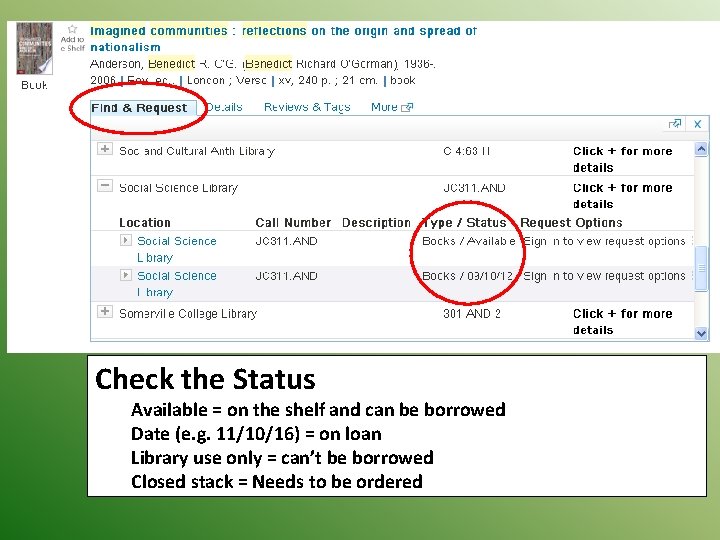 Check the Status Available = on the shelf and can be borrowed Date (e.
