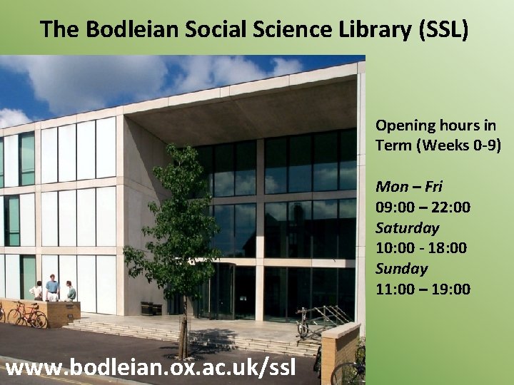 The Bodleian Social Science Library (SSL) Opening hours in Term (Weeks 0 -9) Mon