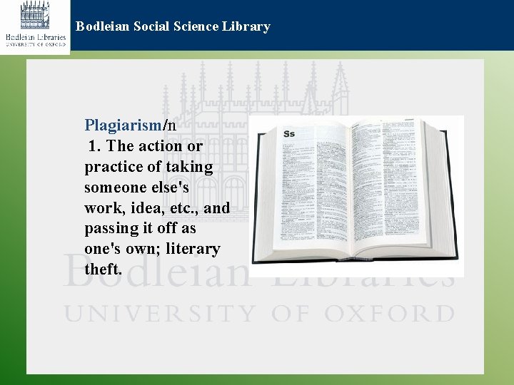 Bodleian Social Science Library Plagiarism/n 1. The action or practice of taking someone else's