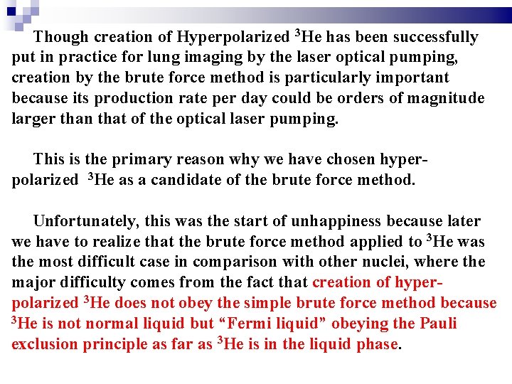 Though creation of Hyperpolarized 3 He has been successfully put in practice for lung