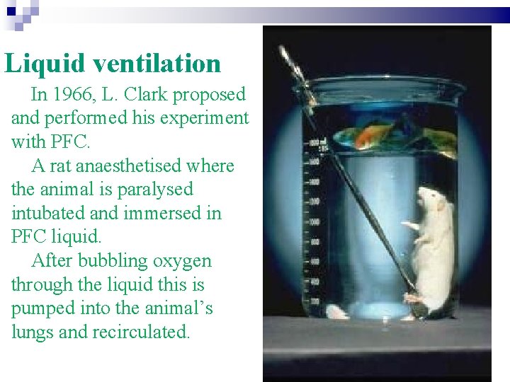 Liquid ventilation In 1966, L. Clark proposed and performed his experiment with PFC. A