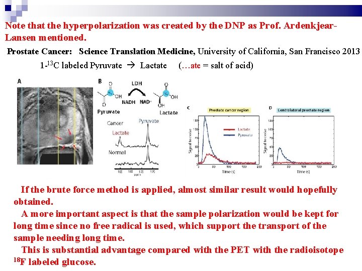 Note that the hyperpolarization was created by the DNP as Prof. Ardenkjear. Lansen mentioned.