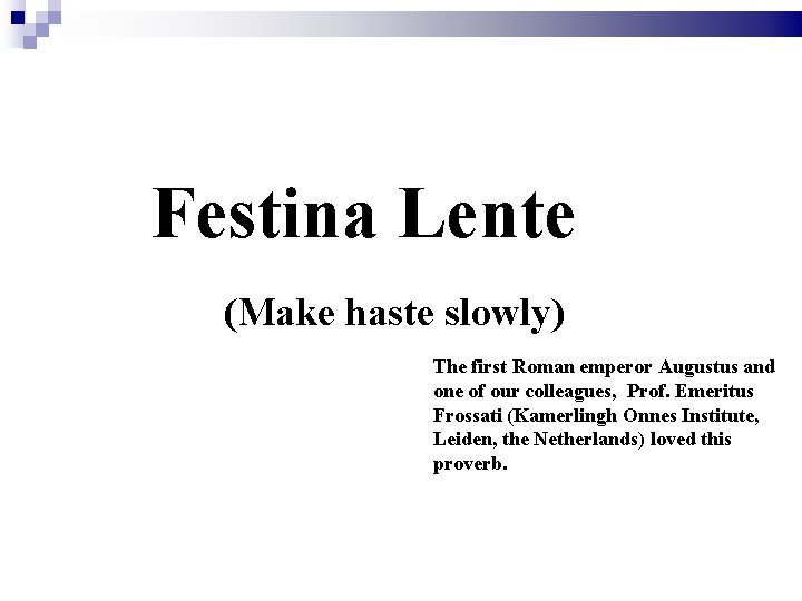 Festina Lente (Make haste slowly) The first Roman emperor Augustus and one of our