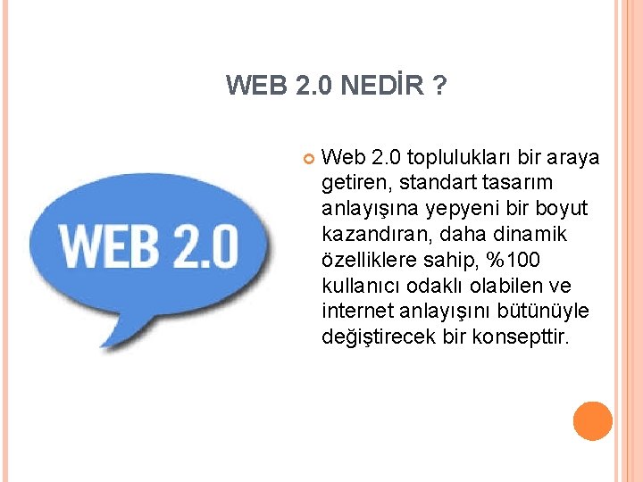 WEB 2. 0 NEDİR ? Web 2. 0 toplulukları bir araya getiren, standart tasarım