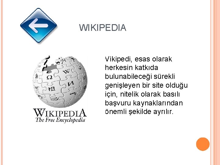 WIKIPEDIA Vikipedi, esas olarak herkesin katkıda bulunabileceği sürekli genişleyen bir site olduğu için, nitelik