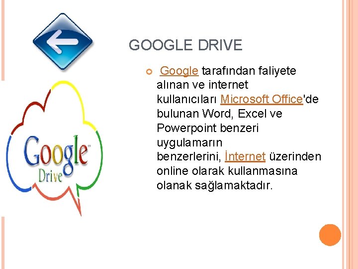 GOOGLE DRIVE Google tarafından faliyete alınan ve internet kullanıcıları Microsoft Office'de bulunan Word, Excel