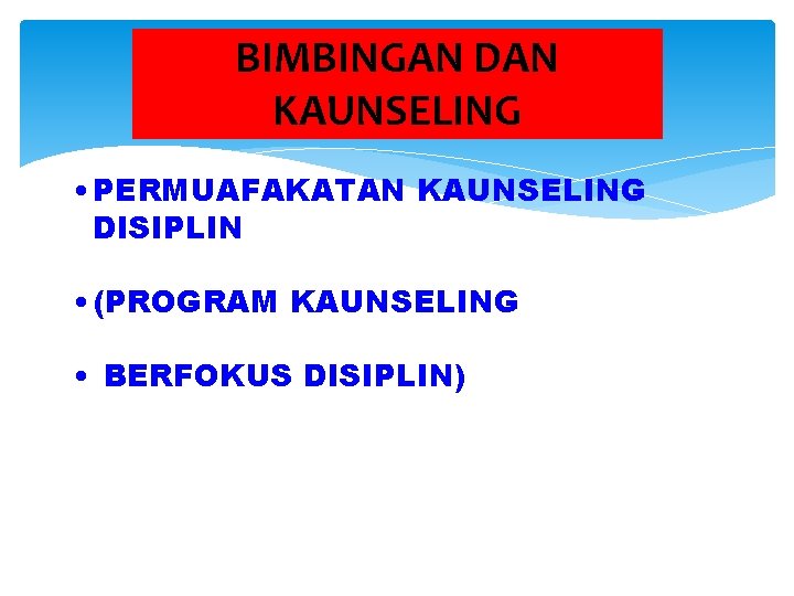 BIMBINGAN DAN KAUNSELING • PERMUAFAKATAN KAUNSELING DISIPLIN • (PROGRAM KAUNSELING • BERFOKUS DISIPLIN) 