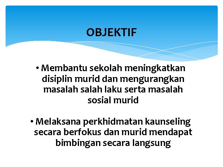 OBJEKTIF • Membantu sekolah meningkatkan disiplin murid dan mengurangkan masalah laku serta masalah sosial