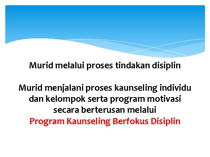 Murid melalui proses tindakan disiplin Murid menjalani proses kaunseling individu dan kelompok serta program