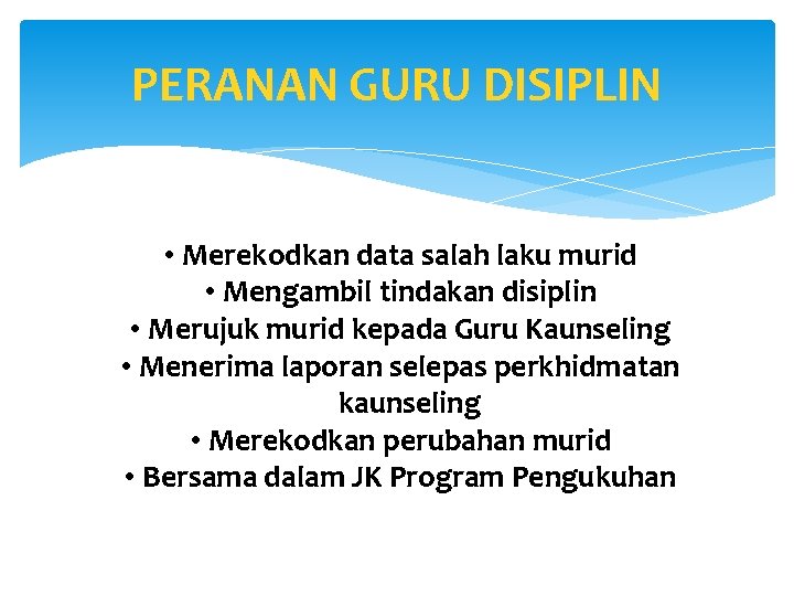 PERANAN GURU DISIPLIN • Merekodkan data salah laku murid • Mengambil tindakan disiplin •