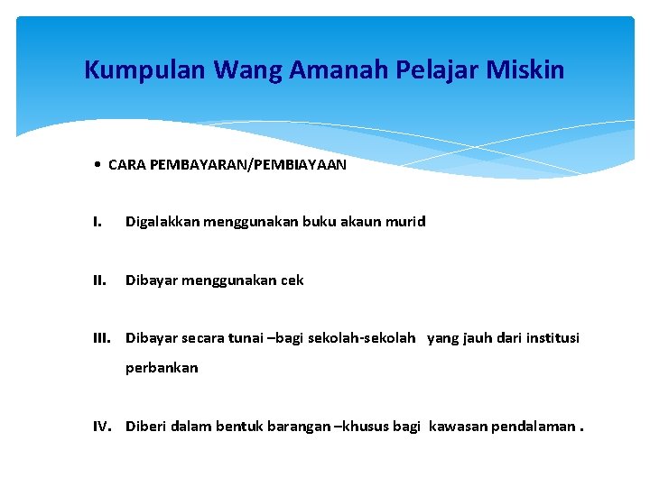 Kumpulan Wang Amanah Pelajar Miskin • CARA PEMBAYARAN/PEMBIAYAAN I. Digalakkan menggunakan buku akaun murid