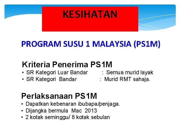 KESIHATAN PROGRAM SUSU 1 MALAYSIA (PS 1 M) Kriteria Penerima PS 1 M •