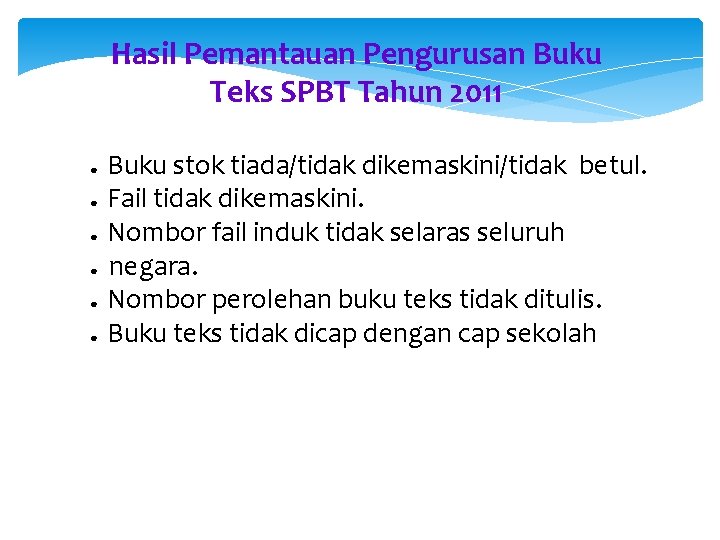 Hasil Pemantauan Pengurusan Buku Teks SPBT Tahun 2011 ● ● ● Buku stok tiada/tidak