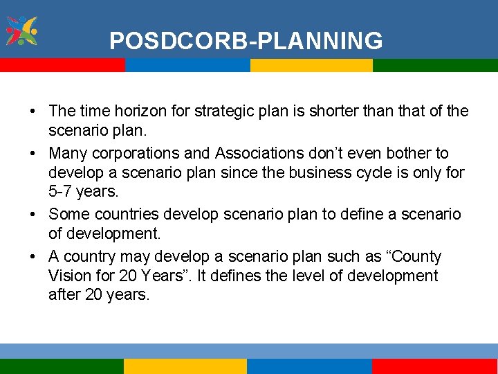 POSDCORB-PLANNING • The time horizon for strategic plan is shorter than that of the
