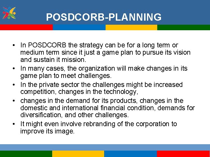 POSDCORB-PLANNING • In POSDCORB the strategy can be for a long term or medium