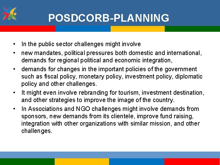 POSDCORB-PLANNING • In the public sector challenges might involve • new mandates, political pressures