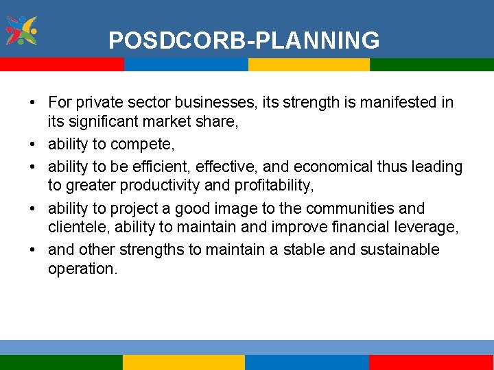 POSDCORB-PLANNING • For private sector businesses, its strength is manifested in its significant market