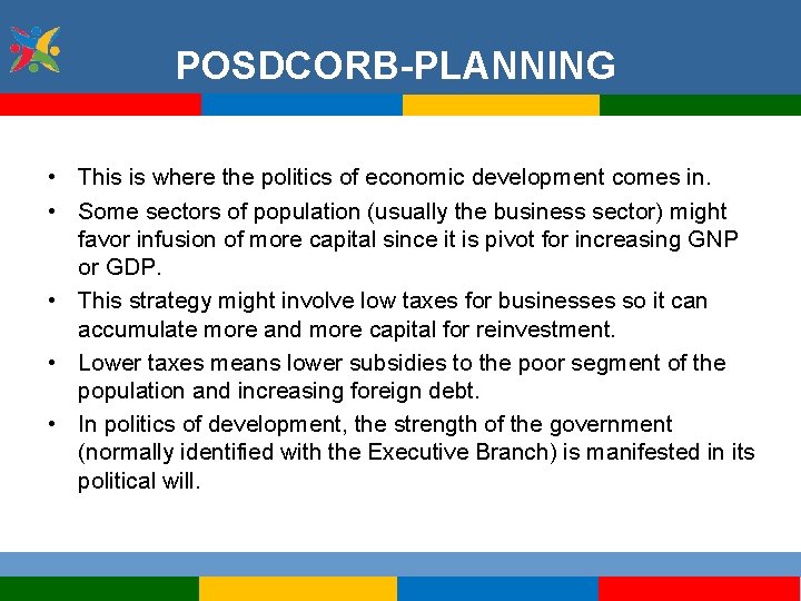 POSDCORB-PLANNING • This is where the politics of economic development comes in. • Some