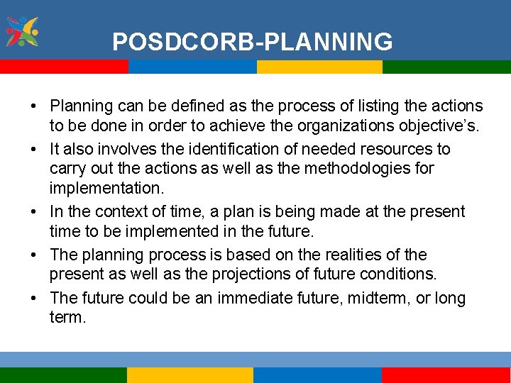 POSDCORB-PLANNING • Planning can be defined as the process of listing the actions to