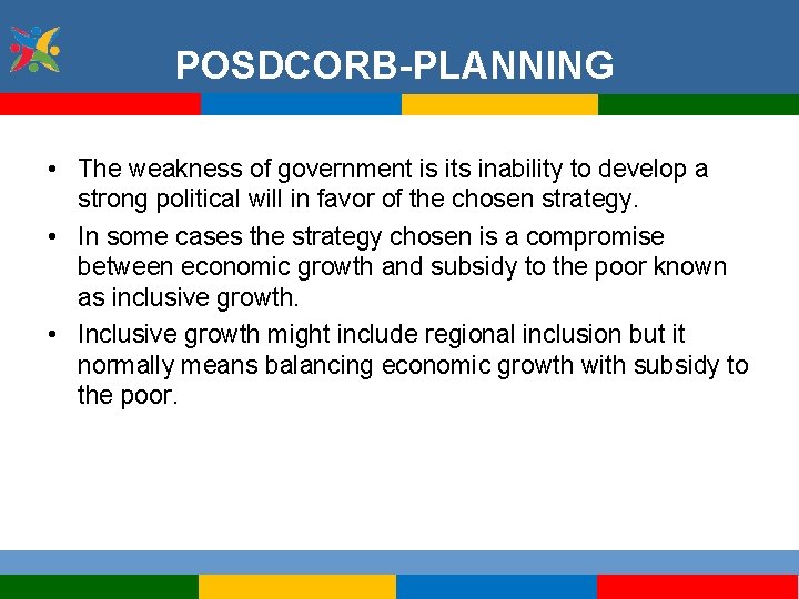 POSDCORB-PLANNING • The weakness of government is its inability to develop a strong political