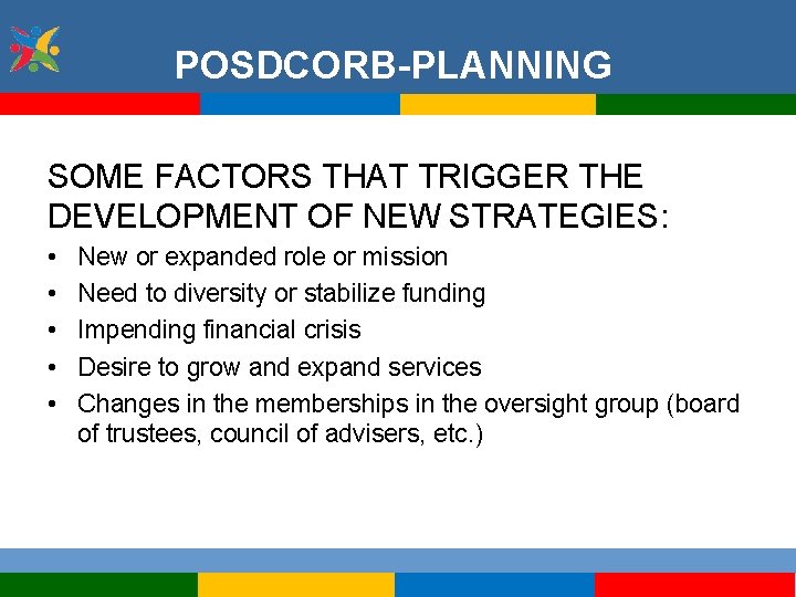 POSDCORB-PLANNING SOME FACTORS THAT TRIGGER THE DEVELOPMENT OF NEW STRATEGIES: • • • New