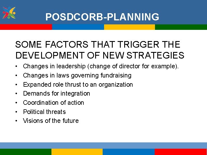 POSDCORB-PLANNING SOME FACTORS THAT TRIGGER THE DEVELOPMENT OF NEW STRATEGIES • • Changes in