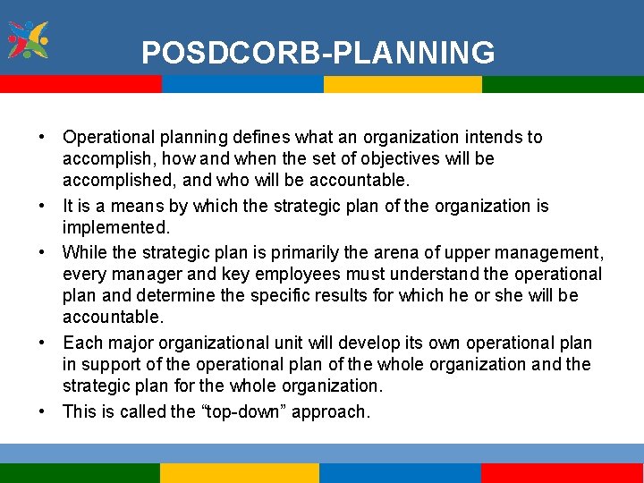 POSDCORB-PLANNING • Operational planning defines what an organization intends to accomplish, how and when